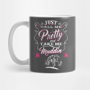 Just Call Me Pretty And Take Me Muddin' Mug